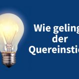 Wie gelingt der berufliche Quereinstieg? Tipps für Quereinsteiger