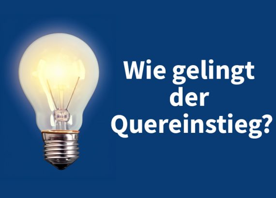 Wie gelingt der berufliche Quereinstieg? Tipps für Quereinsteiger